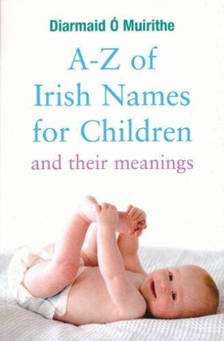 A-Z Irish Names for Children by Diarmaid Ó Muirithe