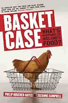 Basket Case What's Happening to Ireland's Food? Boucher-Hayes: